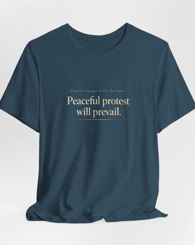 "Don't Engage in the Hate, Peaceful Protest will Prevail" Unisex Jersey Short Sleeve Tee