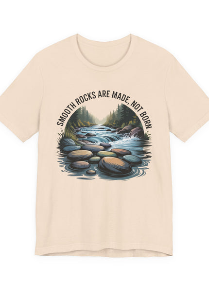 "Smooth Rocks are Made not Born" Unisex Jersey Short Sleeve Tee