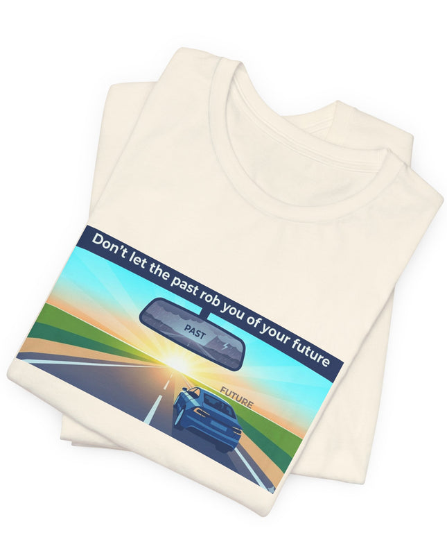 "Don't Let the Past Rob You of Your Future" Unisex Jersey Short Sleeve Tee