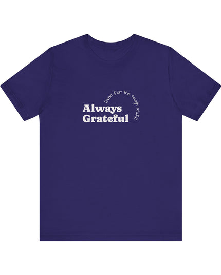 "Always Grateful, Even for the Tough Stuff" Unisex Jersey Short Sleeve Tee