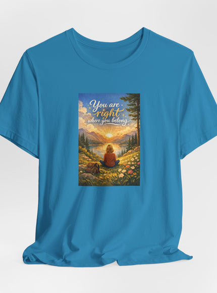 "You Are Right Where You Belong" Unisex Jersey Short Sleeve Tee