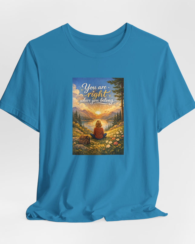 "You Are Right Where You Belong" Unisex Jersey Short Sleeve Tee
