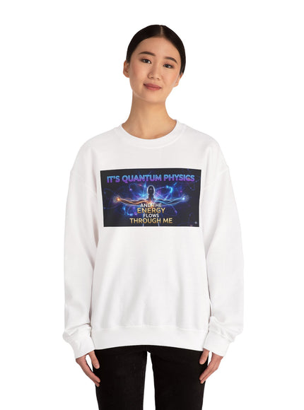 "It's Quantum Physics and the Energy Flows through Me" Unisex Adult Sweatshirt
