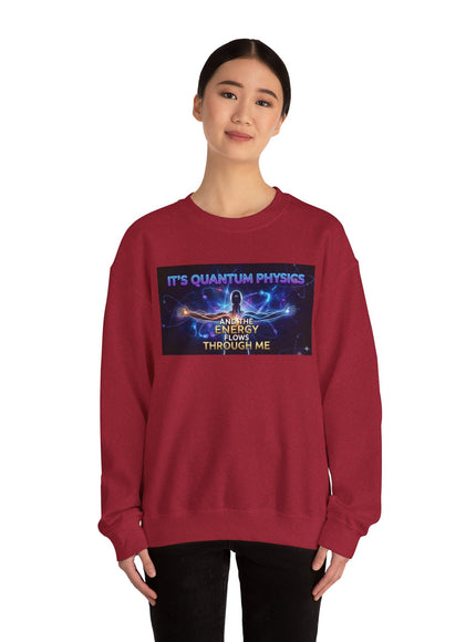 "It's Quantum Physics and the Energy Flows through Me" Unisex Adult Sweatshirt