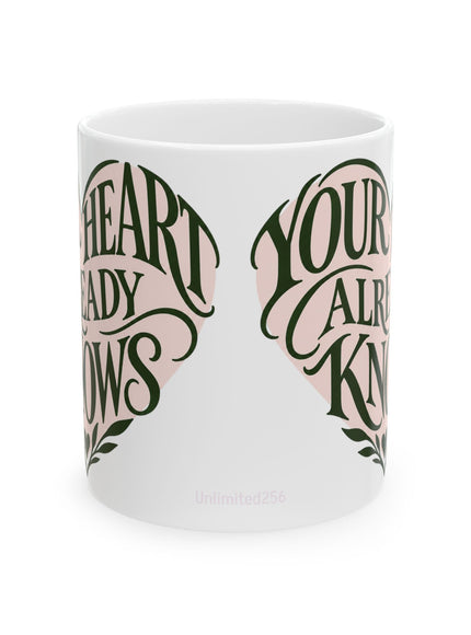 "Your Heart Already Knows" Ceramic Mug, (11oz, 15oz)