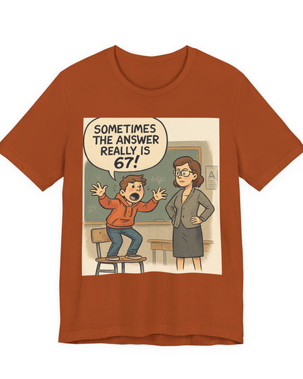 "Sometimes the Answer Really is 67!" Unisex Jersey Short Sleeve Tee