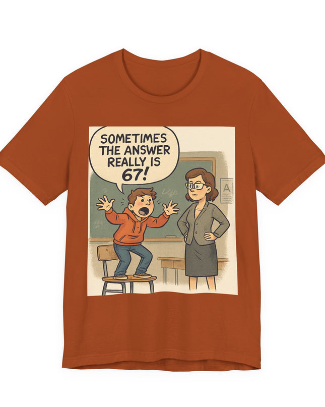 "Sometimes the Answer Really is 67!" Unisex Jersey Short Sleeve Tee