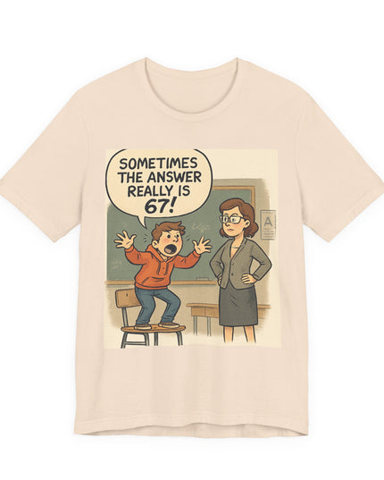 "Sometimes the Answer Really is 67!" Unisex Jersey Short Sleeve Tee