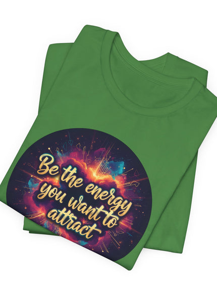 "Be the Energy You Want to Attract" Unisex Jersey Short Sleeve Tee