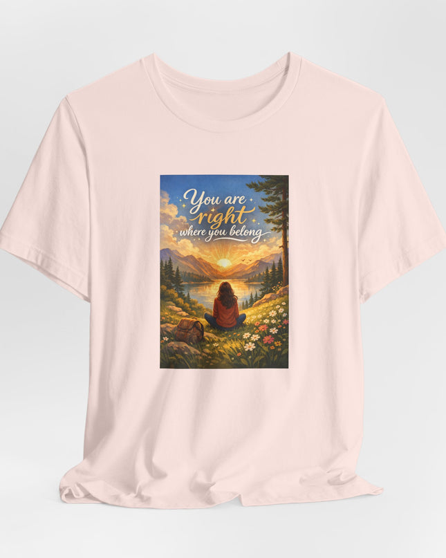 "You Are Right Where You Belong" Unisex Jersey Short Sleeve Tee