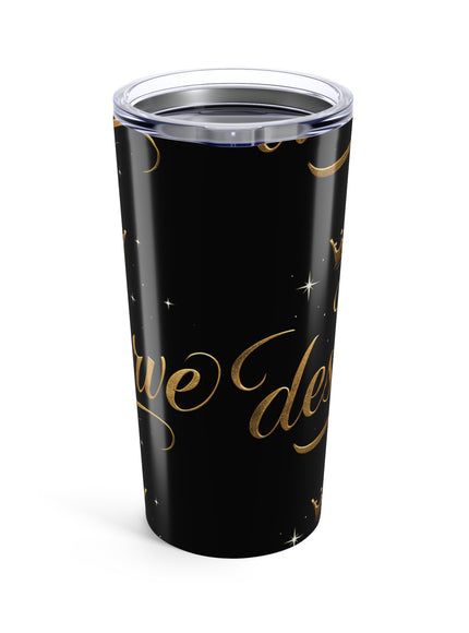 "I Deserve - Pattern" Tumbler 20oz