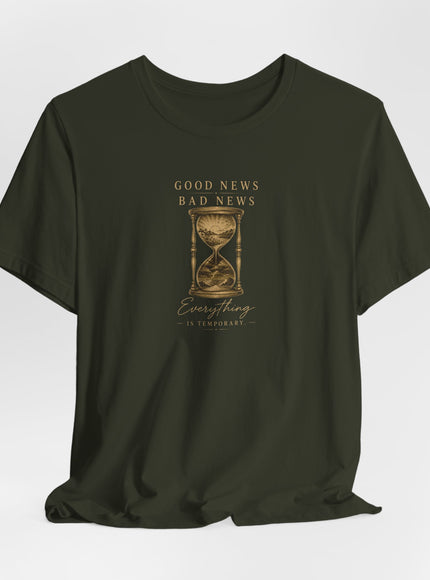 "Good News, Bad News, Everything is Temporary" Unisex Jersey Short Sleeve Tee