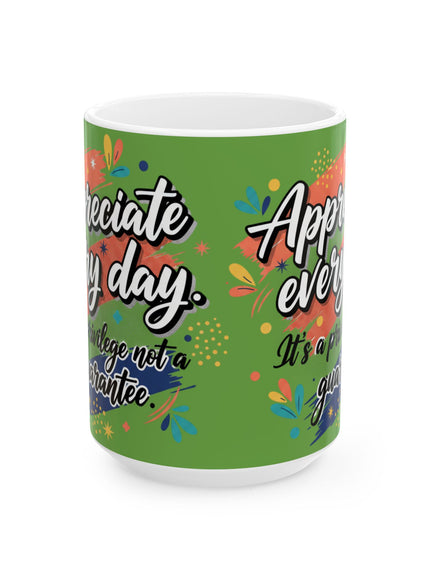 "Appreciate Every Day. It's a Privilege, Not a Guarantee" Ceramic Mug, (11oz, 15oz)