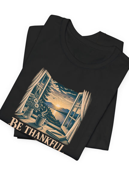 "Be Thankful" Unisex Jersey Short Sleeve Tee
