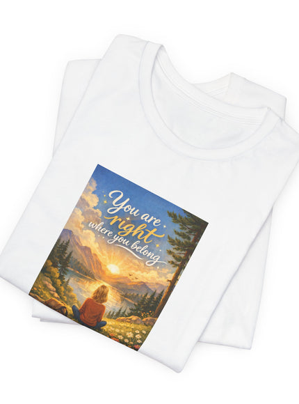 "You Are Right Where You Belong" Unisex Jersey Short Sleeve Tee