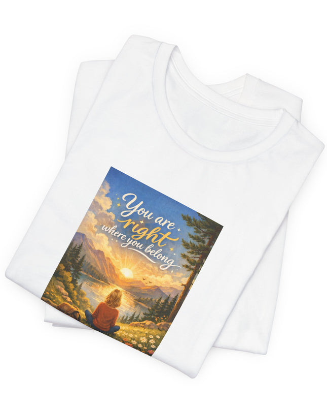 "You Are Right Where You Belong" Unisex Jersey Short Sleeve Tee