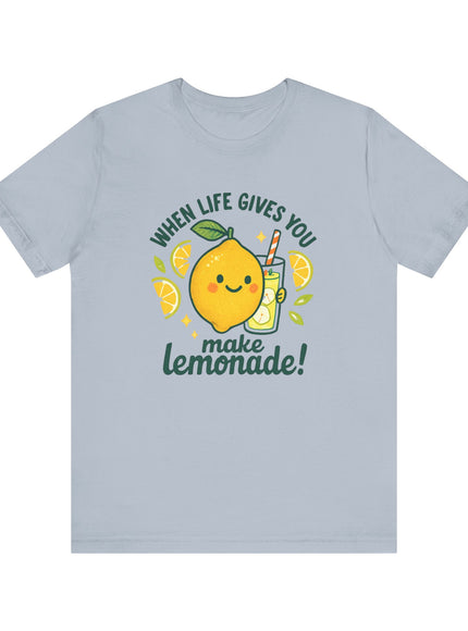 "When life gives you lemons, make lemonade!" Unisex Jersey Short Sleeve Tee