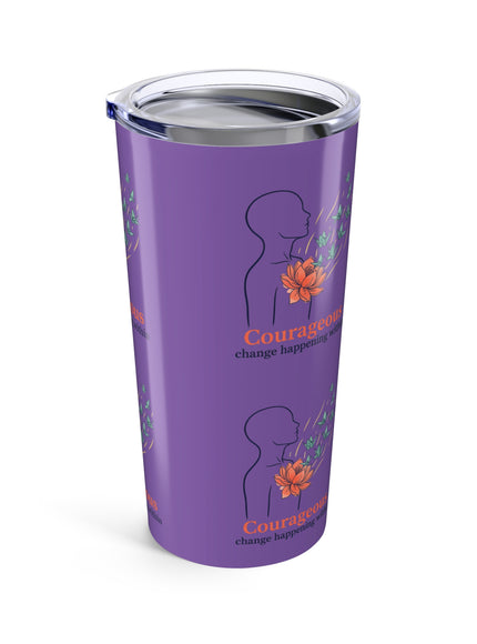 "Courageous Change Happening Within" Tumbler 20oz