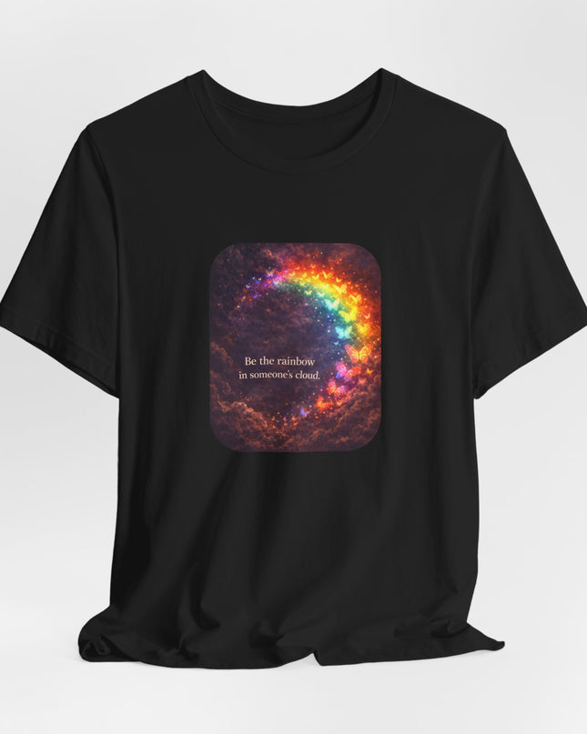 "Be the Rainbow in Someone's Cloud" Unisex Jersey Short Sleeve Tee