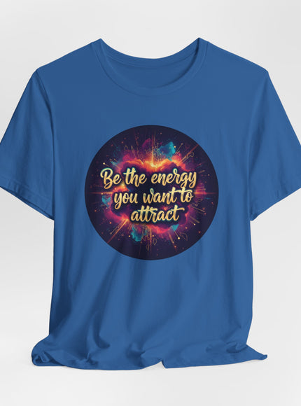 "Be the Energy You Want to Attract" Unisex Jersey Short Sleeve Tee