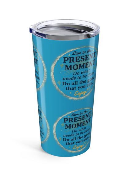 "Live in the Present Moment" Tumbler 20oz