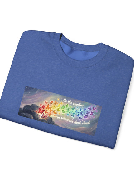 "Be the Rainbow in Someone's Dark Cloud" Unisex Adult Sweatshirt