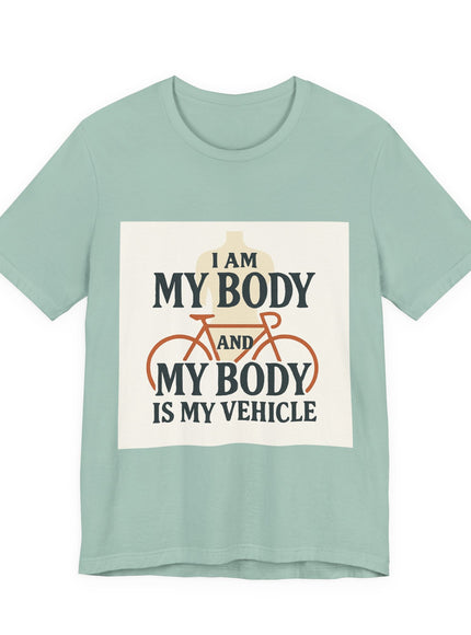 "I am My Body and My Body is My Vehicle" Unisex Short Sleeve Tee