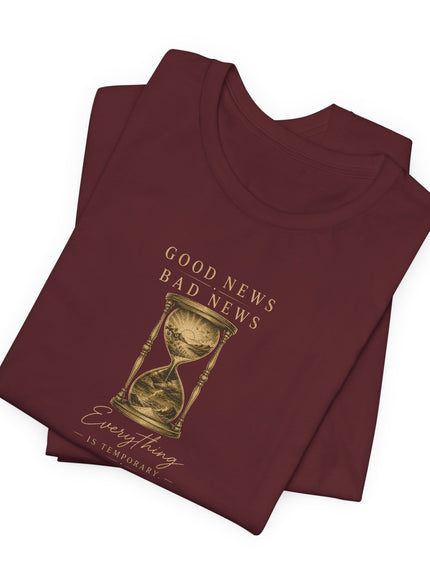 "Good News, Bad News, Everything is Temporary" Unisex Jersey Short Sleeve Tee