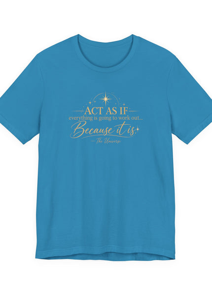 "Act as if..." Unisex Jersey Short Sleeve Tee