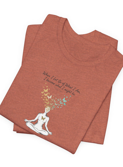 “When I Let Go of What I Am... ~Lao Tzu" Unisex Jersey Short Sleeve Tee