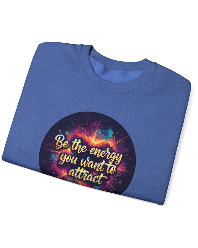 "Be the Energy You Want to Attract" Unisex Adult Sweatshirt