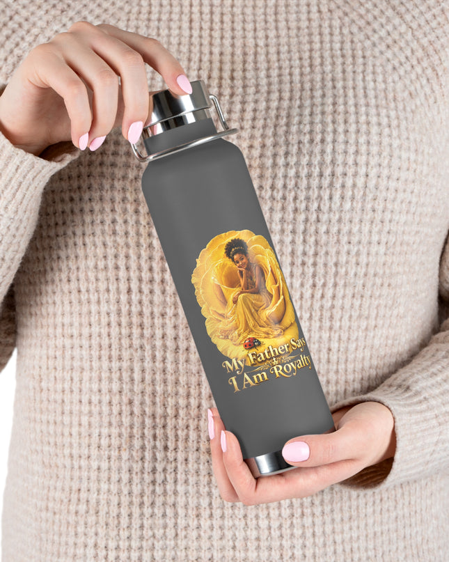 "My Father Says I am Royalty" Copper Vacuum Insulated Bottle, 22oz