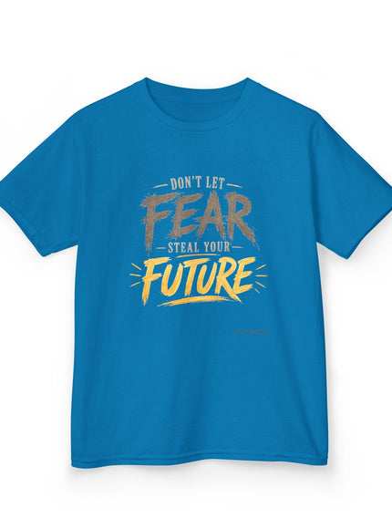 "Don't Let Fear Steal Your Future" Kids Heavy Cotton Tee