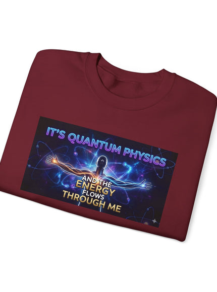 "It's Quantum Physics and the Energy Flows through Me" Unisex Adult Sweatshirt