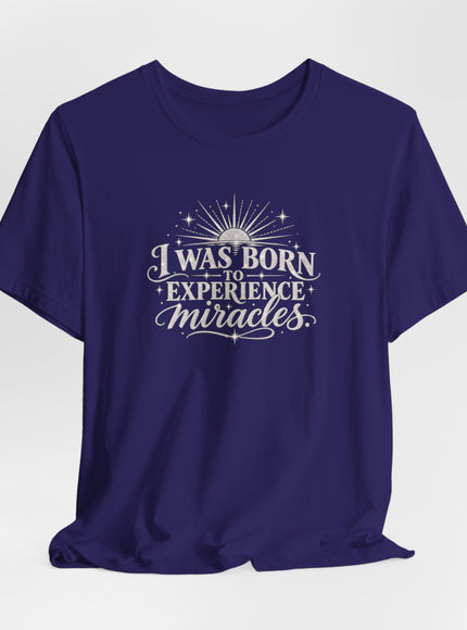 "I Was Born to Experience Miracles" Unisex Jersey Short Sleeve Tee