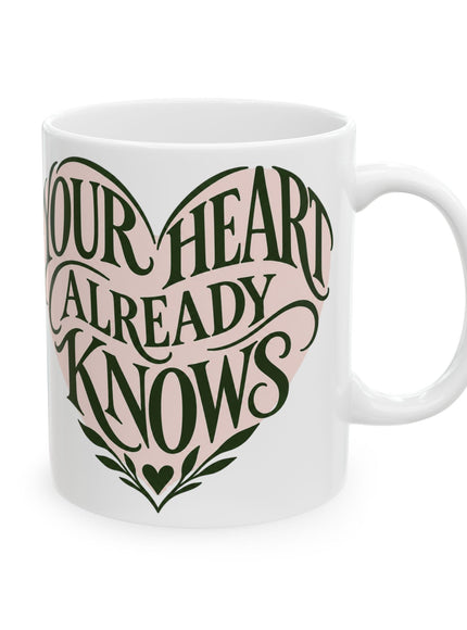 "Your Heart Already Knows" Ceramic Mug, (11oz, 15oz)