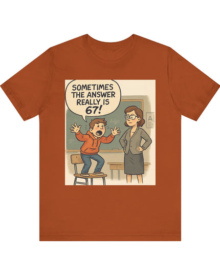 "Sometimes the Answer Really is 67!" Unisex Jersey Short Sleeve Tee