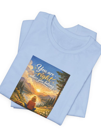 "You Are Right Where You Belong" Unisex Jersey Short Sleeve Tee