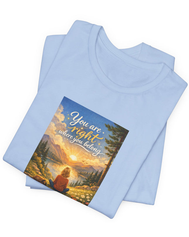 "You Are Right Where You Belong" Unisex Jersey Short Sleeve Tee