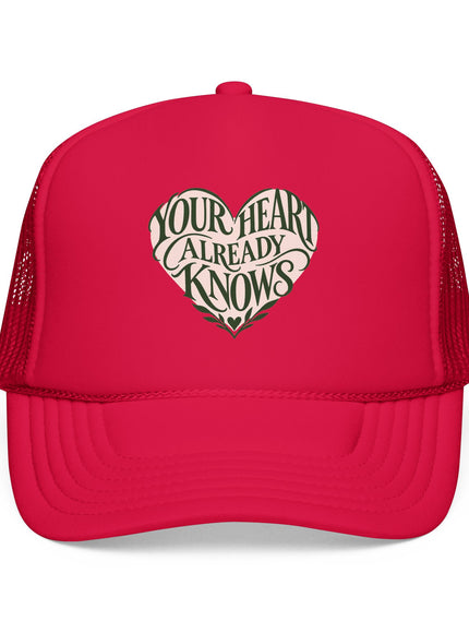 "Your Heart Already Knows" Foam Trucker Hat