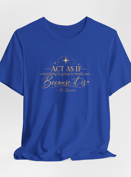 "Act as if..." Unisex Jersey Short Sleeve Tee
