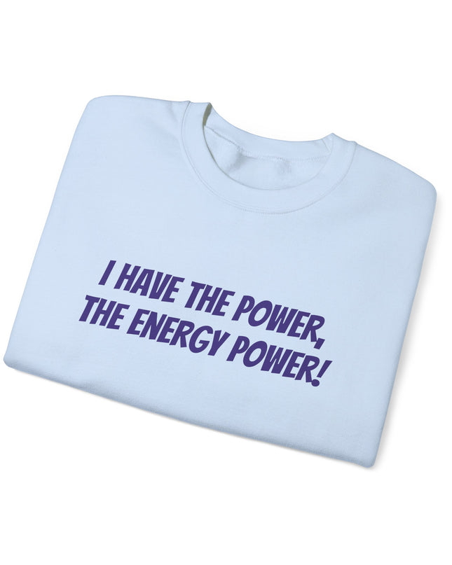 "I Have the Power, the Energy Power!" Unisex Adult Sweatshirt