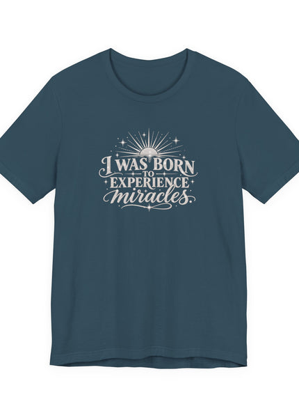 "I Was Born to Experience Miracles" Unisex Jersey Short Sleeve Tee