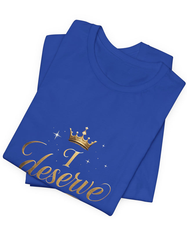 "I Deserve - Gold Foil" Unisex Jersey Short Sleeve Tee