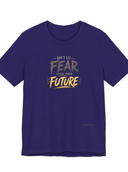 "Don't Let Fear Steal Your Future" Unisex Jersey Short Sleeve Tee