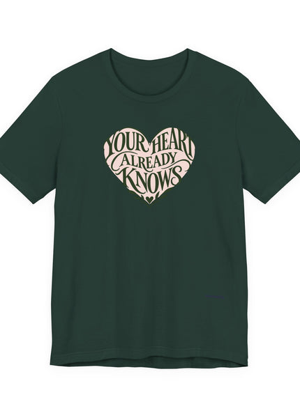 "Your Heart Already Knows" Unisex Jersey Short Sleeve Tee