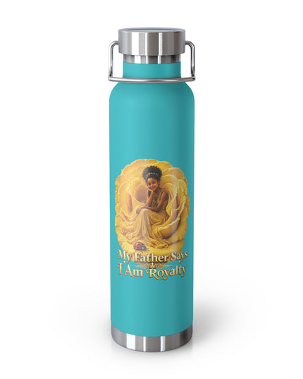 "My Father Says I am Royalty" Copper Vacuum Insulated Bottle, 22oz
