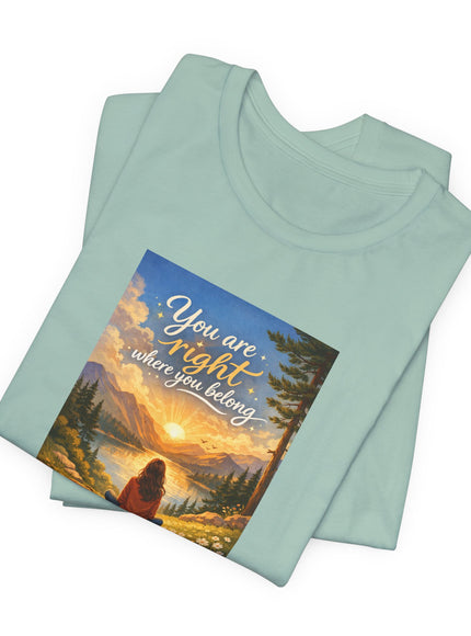 "You Are Right Where You Belong" Unisex Jersey Short Sleeve Tee