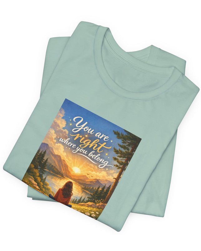 "You Are Right Where You Belong" Unisex Jersey Short Sleeve Tee