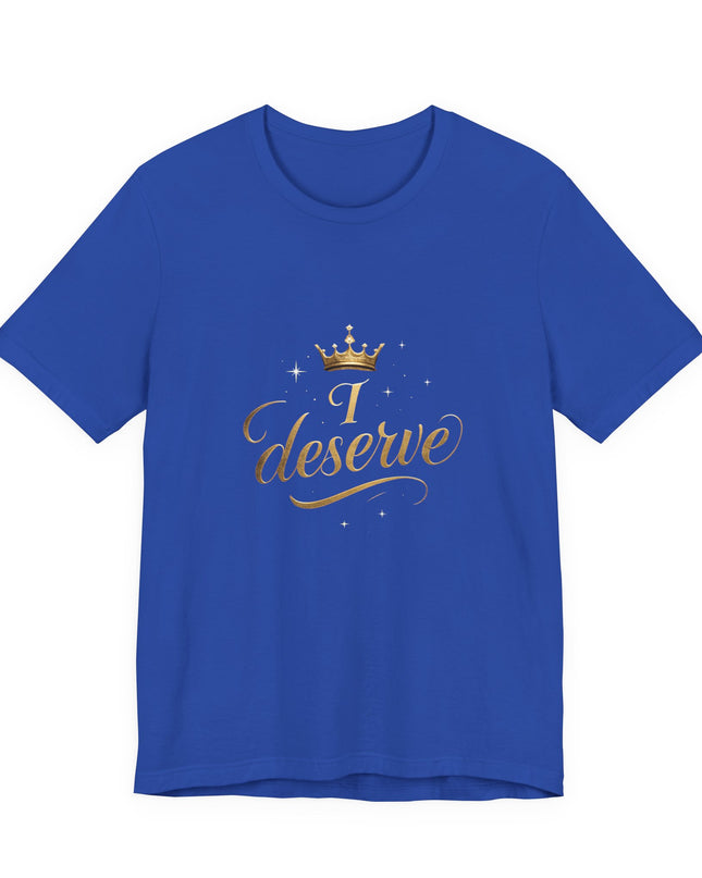 "I Deserve - Gold Foil" Unisex Jersey Short Sleeve Tee